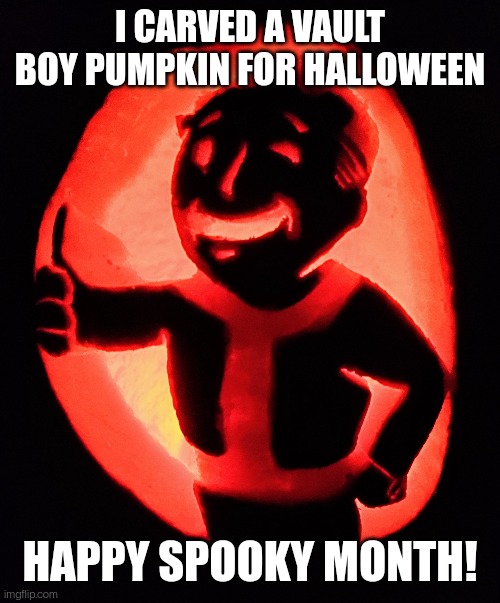 My pumpkin carve! | I CARVED A VAULT BOY PUMPKIN FOR HALLOWEEN; HAPPY SPOOKY MONTH! | image tagged in memes,halloween,spooky month,fallout,pumpkin,awesome | made w/ Imgflip meme maker