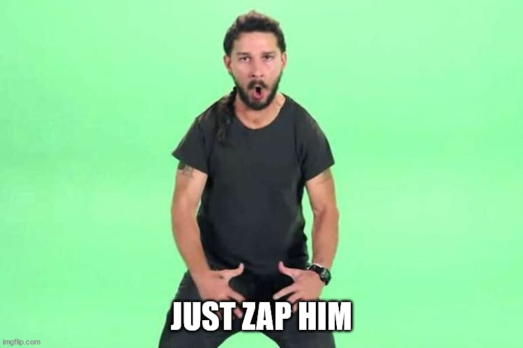 Just do it | JUST ZAP HIM | image tagged in just do it | made w/ Imgflip meme maker