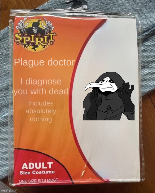 Spirit Halloween Costume | Plague doctor; I diagnose you with dead; Includes absolutely nothing | image tagged in spirit halloween costume | made w/ Imgflip meme maker