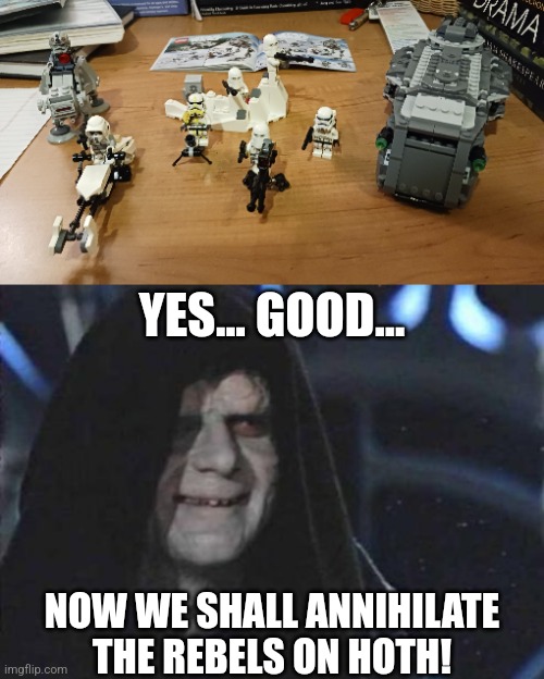 My personal Lego Star Wars Imperial army | YES... GOOD... NOW WE SHALL ANNIHILATE THE REBELS ON HOTH! | image tagged in emperor palpatine,lego,lego star wars,empire,the empire strikes back,army | made w/ Imgflip meme maker