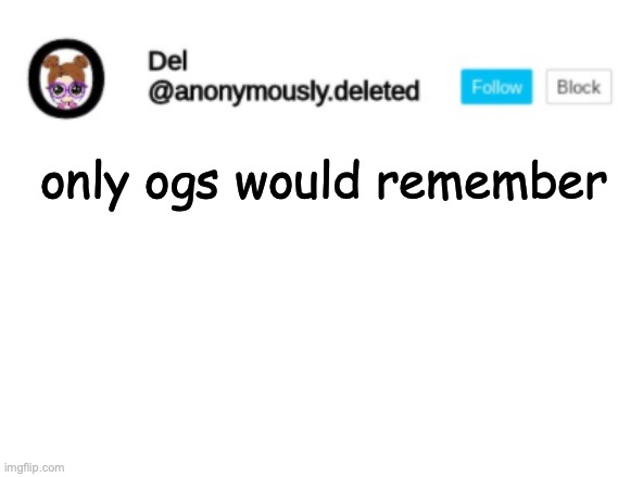 Del Announcement | only ogs would remember | image tagged in del announcement | made w/ Imgflip meme maker