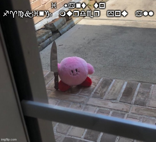 Kirby With A Knife | i want to f^cking murder you all | image tagged in kirby with a knife | made w/ Imgflip meme maker