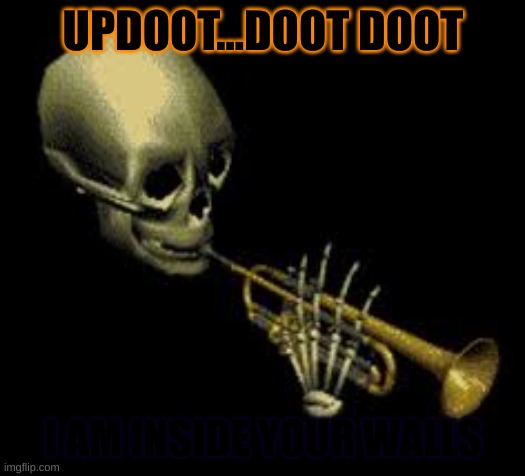 Doot | UPDOOT...DOOT DOOT I AM INSIDE YOUR WALLS | image tagged in doot | made w/ Imgflip meme maker