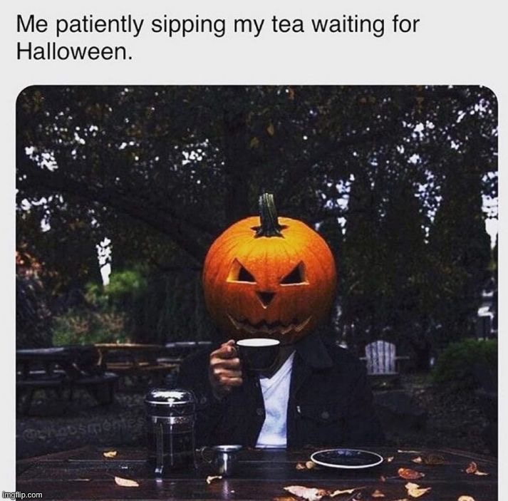 Tomorrow! Happy Halloween! | image tagged in memes,funny | made w/ Imgflip meme maker