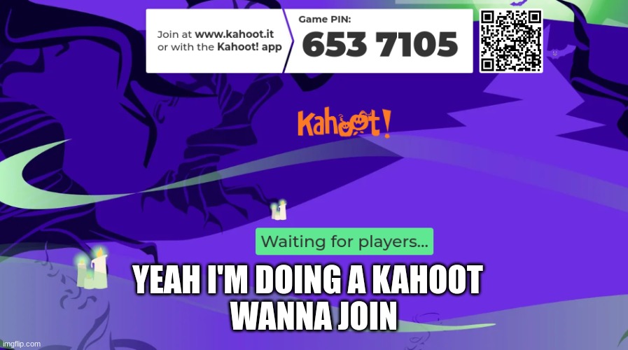 WANNA JOIN; YEAH I'M DOING A KAHOOT | made w/ Imgflip meme maker