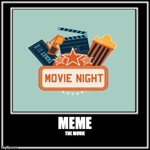 I made a meme movie poster | MEME; THE MOVIE | image tagged in movie,memes | made w/ Imgflip meme maker