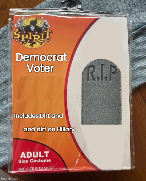 They Stink therefore they are | Democrat
        Voter; Includes:Dirt and   
                                         and dirt on Hillary | image tagged in spirit halloween,halloween costume,easy,the walking dead,vote blue | made w/ Imgflip meme maker