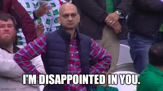 India man dissatisfied | I'M DISAPPOINTED IN YOU. | image tagged in upset | made w/ Imgflip meme maker