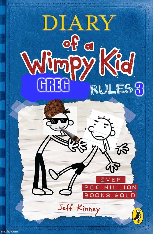 Diary of a wimpy kid greg rules 3 | 3 | image tagged in funny memes | made w/ Imgflip meme maker