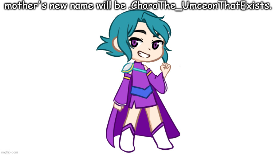 sar-na trainer | mother's new name will be .CharaThe_UmceonThatExists. | image tagged in sar-na trainer | made w/ Imgflip meme maker