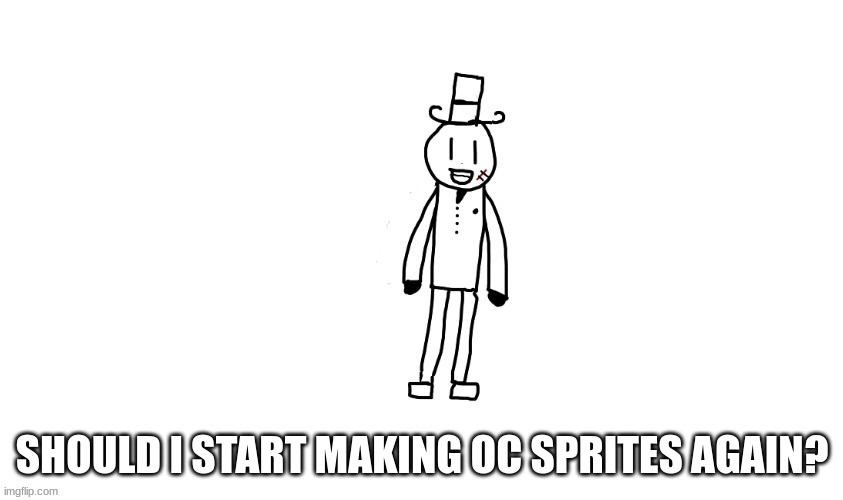 curious about this | SHOULD I START MAKING OC SPRITES AGAIN? | image tagged in sammy 2 0,memes,funny,sammy,oc,sprites | made w/ Imgflip meme maker