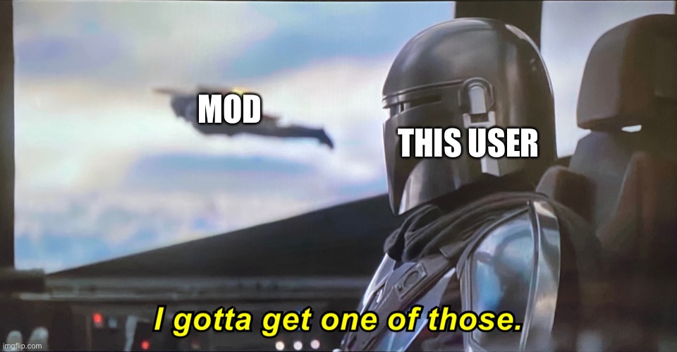 Mandolorian | MOD THIS USER | image tagged in mandolorian | made w/ Imgflip meme maker