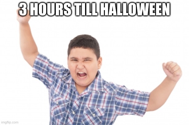 3 hours | 3 HOURS TILL HALLOWEEN | image tagged in halloween | made w/ Imgflip meme maker
