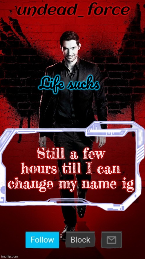 Undead Force Halloween '22 Temp 2 | Life sucks; Still a few hours till I can change my name ig | image tagged in undead force halloween '22 temp 2 | made w/ Imgflip meme maker