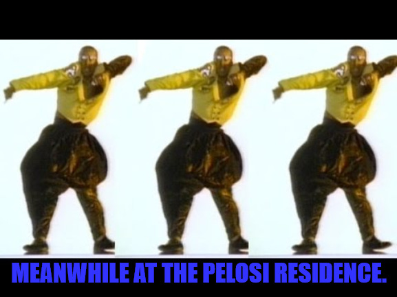 Hammer Time | MEANWHILE AT THE PELOSI RESIDENCE. | image tagged in stop hammer time | made w/ Imgflip meme maker