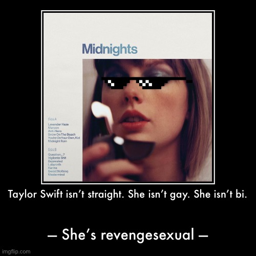 — Revengesexuality — | image tagged in funny,demotivationals,revengesexuality,taylor swift,lgbtq,lgbt | made w/ Imgflip demotivational maker