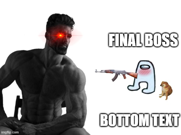 Final Boss | FINAL BOSS; BOTTOM TEXT | image tagged in yes | made w/ Imgflip meme maker
