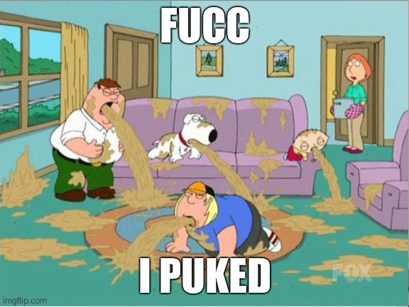 Family Guy Puke | FUCC; I PUKED | image tagged in family guy puke | made w/ Imgflip meme maker