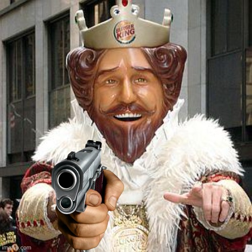 burger king | image tagged in burger king | made w/ Imgflip meme maker