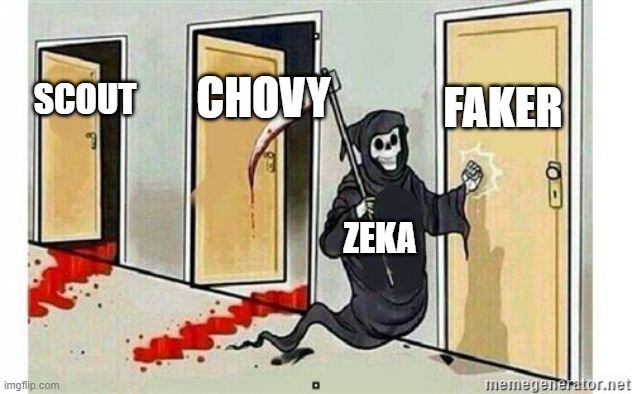 Grim Reaper Knocking Door | FAKER; CHOVY; SCOUT; ZEKA | image tagged in grim reaper knocking door,LeagueOfMemes | made w/ Imgflip meme maker