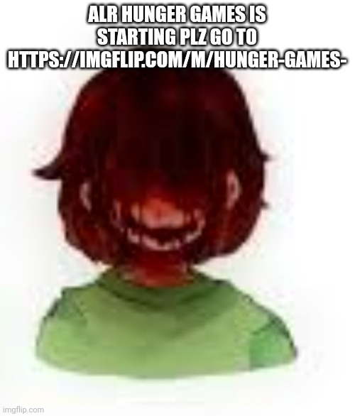 Fallen!Tale Chara | ALR HUNGER GAMES IS STARTING PLZ GO TO HTTPS://IMGFLIP.COM/M/HUNGER-GAMES- | image tagged in fallen tale chara | made w/ Imgflip meme maker