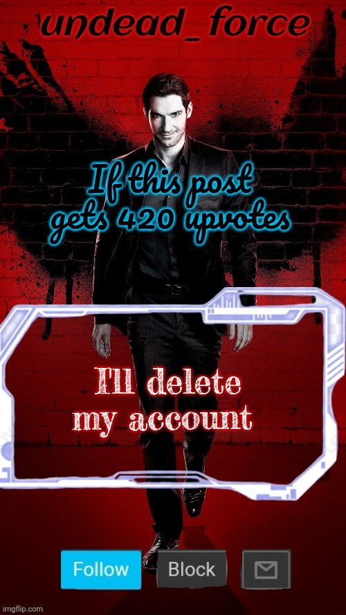 Undead Force Halloween '22 Temp 2 | If this post gets 420 upvotes; I'll delete my account | image tagged in undead force halloween '22 temp 2 | made w/ Imgflip meme maker