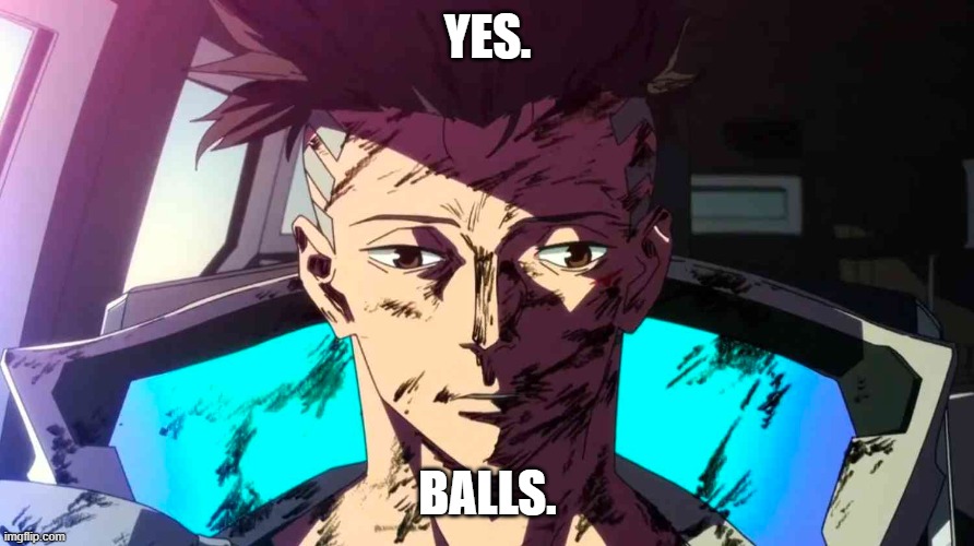 Yes. Balls. | YES. BALLS. | image tagged in funny memes,cyberpunk | made w/ Imgflip meme maker