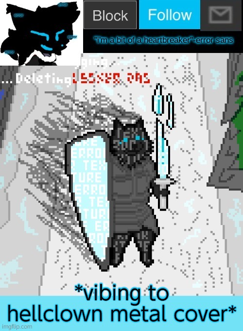 theONLYrandomdoggo's errortale temp | *vibing to hellclown metal cover* | image tagged in theonlyrandomdoggo's errortale temp | made w/ Imgflip meme maker