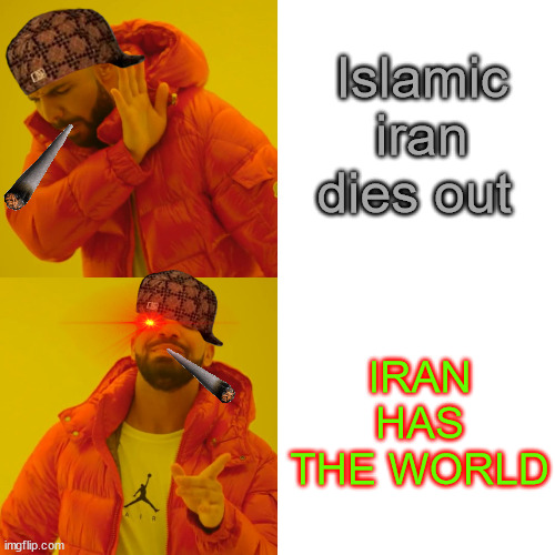 IRAN GO BRRRRRRRRRRRRRRRRRRRRRRRRRRRRRRRRRRRRRR | Islamic iran dies out; IRAN HAS THE WORLD | image tagged in memes,drake hotline bling,iran | made w/ Imgflip meme maker