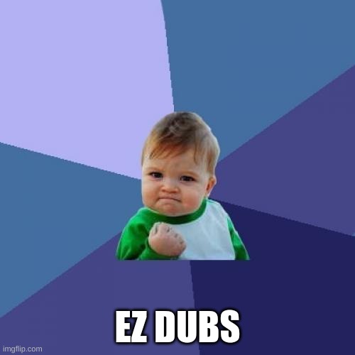 Success Kid | EZ DUBS | image tagged in memes,success kid | made w/ Imgflip meme maker