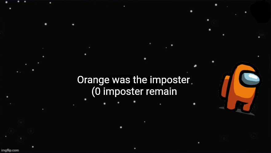 X Was the Impostor | Orange was the imposter (0 imposter remain | image tagged in x was the impostor | made w/ Imgflip meme maker