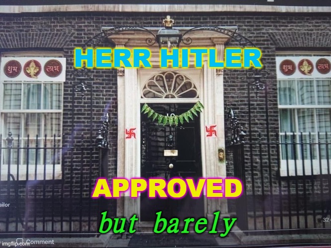 Herr Hitler APPROVED; but barely | HERR HITLER; APPROVED; but barely | image tagged in 10 downing street | made w/ Imgflip meme maker