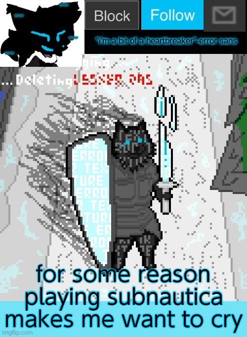 it's just such a beautiful game     R.I.P. sea emperor | for some reason playing subnautica makes me want to cry | image tagged in theonlyrandomdoggo's errortale temp | made w/ Imgflip meme maker