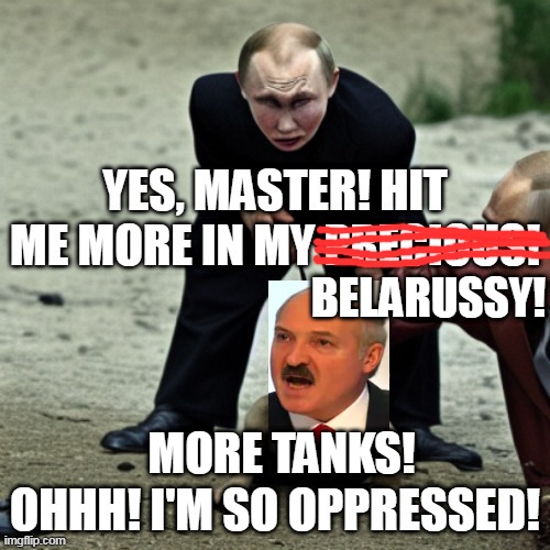 Putin filling up Belarus | BELARUSSY! MORE TANKS! | image tagged in russia,belarus,first world metal problems,my precious gollum,oppression,world war 3 | made w/ Imgflip meme maker