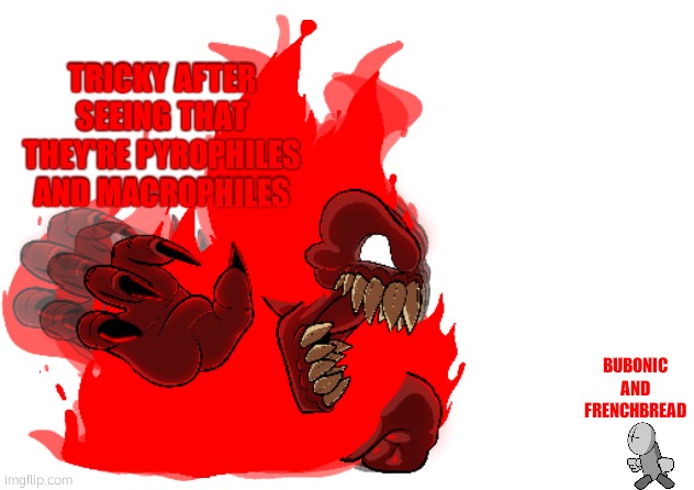 Tricky killing a Grunt | TRICKY AFTER SEEING THAT THEY'RE PYROPHILES AND MACROPHILES; BUBONIC AND FRENCHBREAD | image tagged in tricky killing a grunt | made w/ Imgflip meme maker