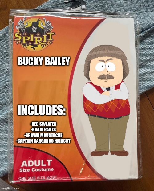 South Halloween | -RED SWEATER

-KHAKI PANTS

-BROWN MOUSTACHE

-CAPTAIN KANGAROO HAIRCUT; BUCKY BAILEY; INCLUDES: | image tagged in spirit halloween,south park,halloween,halloween costume | made w/ Imgflip meme maker