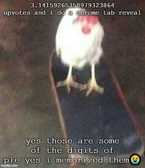 Dog on skateboard | 3.14159265358979323864 upvotes and i do a chrome tab reveal; yes those are some of the digits of pie yes i memorized them😭 | image tagged in dog on skateboard | made w/ Imgflip meme maker