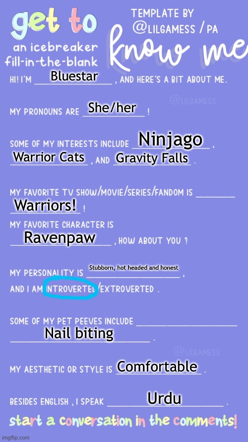 … | Bluestar; She/her; Ninjago; Warrior Cats; Gravity Falls; Warriors! Ravenpaw; Stubborn, hot headed and honest; Nail biting; Comfortable; Urdu | image tagged in get to know fill in the blank | made w/ Imgflip meme maker