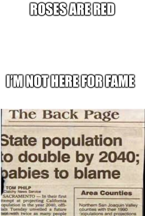 No shit sherlock | ROSES ARE RED; I’M NOT HERE FOR FAME | image tagged in children,news,roses are red | made w/ Imgflip meme maker