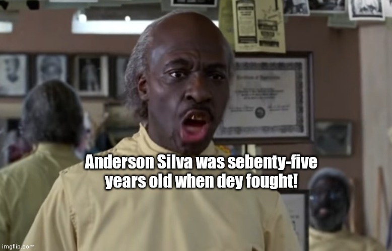 Jake Paul wun't shit | Anderson Silva was sebenty-five years old when dey fought! | image tagged in funny | made w/ Imgflip meme maker