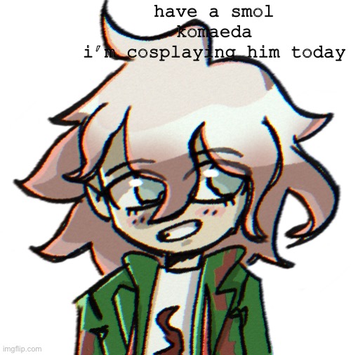 have a smol komaeda
i’m cosplaying him today | made w/ Imgflip meme maker