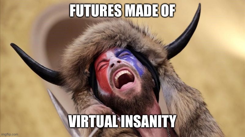 Kudos to anyone who gets this reference | FUTURES MADE OF; VIRTUAL INSANITY | image tagged in qanon shaman | made w/ Imgflip meme maker
