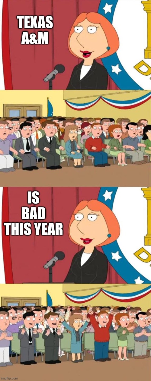 Lois Griffin Family Guy | TEXAS A&M; IS BAD THIS YEAR | image tagged in lois griffin family guy | made w/ Imgflip meme maker