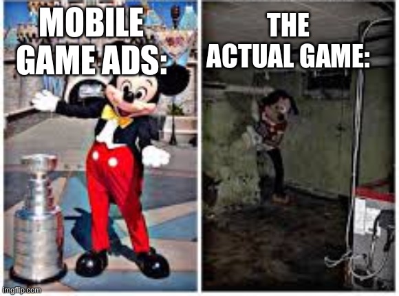 True | THE ACTUAL GAME:; MOBILE GAME ADS: | image tagged in mickey mouse in disneyland | made w/ Imgflip meme maker