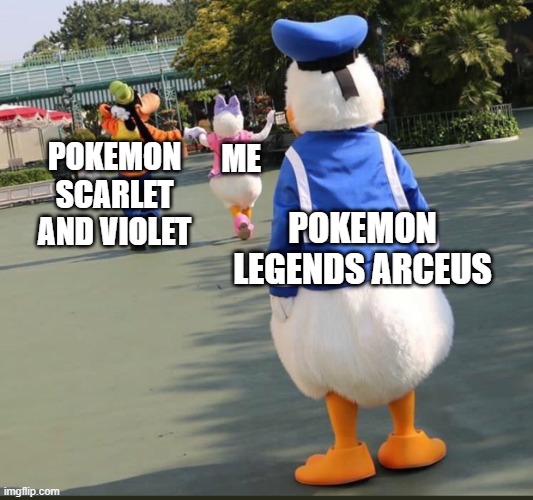 after the release | ME; POKEMON SCARLET AND VIOLET; POKEMON LEGENDS ARCEUS | image tagged in goofy donald duck daisy duck,pokemon,nintendo switch,nintendo,pokemon memes | made w/ Imgflip meme maker