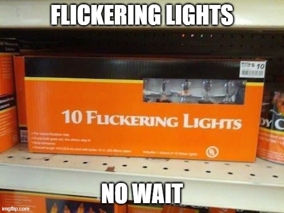 fuçkering lights? | FLICKERING LIGHTS; NO WAIT | made w/ Imgflip meme maker