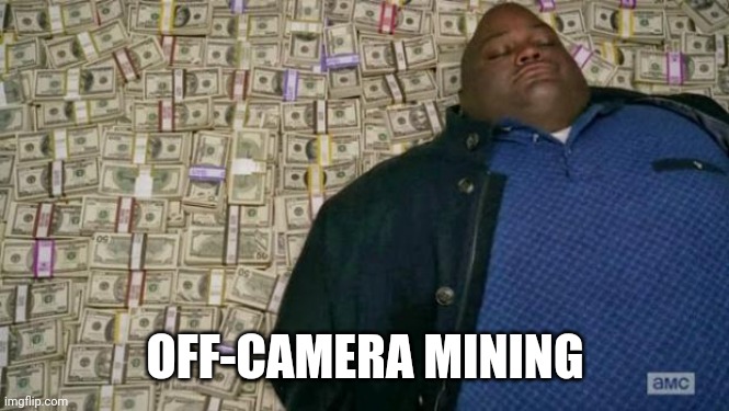 huell money | OFF-CAMERA MINING | image tagged in huell money | made w/ Imgflip meme maker