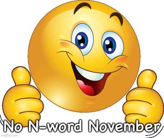 Thumbs up emoji | No N-word November | image tagged in thumbs up emoji | made w/ Imgflip meme maker