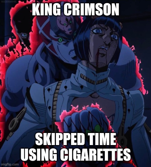 KING CRIMSON SKIPPED TIME USING CIGARETTES | image tagged in king crimson and bruno | made w/ Imgflip meme maker