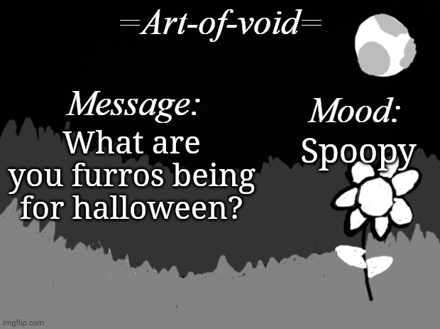 Im being the grim reaper | What are you furros being for halloween? Spoopy | image tagged in art-of-void | made w/ Imgflip meme maker